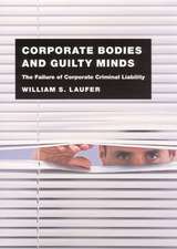 Corporate Bodies and Guilty Minds: The Failure of Corporate Criminal Liability