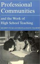 Professional Communities and the Work of High School Teaching