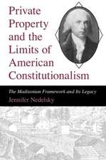 Private Property and the Limits of American Constitutionalism: The Madisonian Framework and Its Legacy