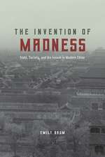 The Invention of Madness: State, Society, and the Insane in Modern China