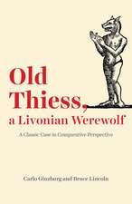 Old Thiess, a Livonian Werewolf: A Classic Case in Comparative Perspective