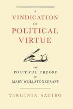 A Vindication of Political Virtue: The Political Theory of Mary Wollstonecraft