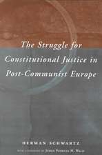 The Struggle for Constitutional Justice in Post-Communist Europe