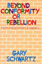 Beyond Conformity or Rebellion: Youth and Authority in America