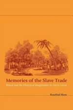 Memories of the Slave Trade: Ritual and the Historical Imagination in Sierra Leone