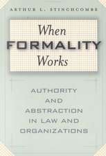 When Formality Works: Authority and Abstraction in Law and Organizations