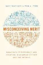 Misconceiving Merit – Paradoxes of Excellence and Devotion in Academic Science and Engineering