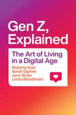 Gen Z, Explained – The Art of Living in a Digital Age