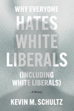 Why Everyone Hates White Liberals (Including White Liberals): A History