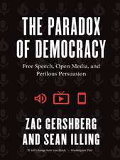 The Paradox of Democracy: Free Speech, Open Media, and Perilous Persuasion