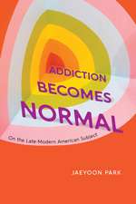 Addiction Becomes Normal: On the Late-Modern American Subject