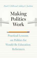 Making Politics Work: Practical Lessons on Politics for Would-Be Education Reformers