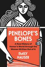 Penelope's Bones: A New History of Homer's World through the Women Written Out of It