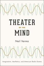 Theater of the Mind: Imagination, Aesthetics, and American Radio Drama