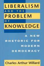 Liberalism and the Problem of Knowledge: A New Rhetoric for Modern Democracy