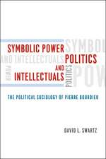 Symbolic Power, Politics, and Intellectuals: The Political Sociology of Pierre Bourdieu