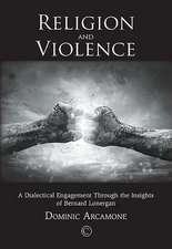 Religion and Violence: A Dialectical Engagement Through the Insights of Bernard Lonergan