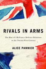 Rivals in Arms: The Rise of UK-France Defence Relations in the Twenty-First Century