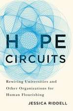 Hope Circuits: Rewiring Universities and Other Organizations for Human Flourishing