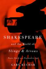 Shakespeare and the World of “Slings & Arrows”: Poetic Faith in a Postmodern Age