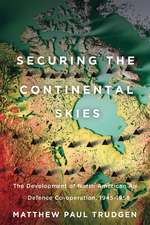 Securing the Continental Skies: The Development of North American Air Defence Co-operation, 1945–1958