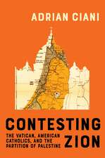 Contesting Zion: The Vatican, American Catholics, and the Partition of Palestine