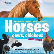 The World's Most Useful Animals - Horses, Cows, Chickens and More - Animal Books 2nd Grade Physical Features and Communities