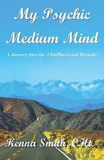 My Psychic Medium Mind: A journey into the ThinPlaces and beyond...