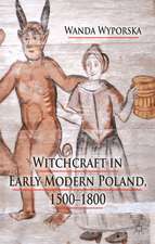 Witchcraft in Early Modern Poland, 1500-1800