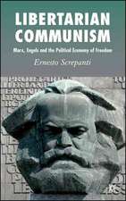 Libertarian Communism: Marx, Engels and the Political Economy of Freedom