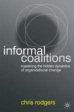 Informal Coalitions: Mastering the Hidden Dynamics of Organizational Change