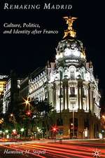 Remaking Madrid: Culture, Politics, and Identity after Franco