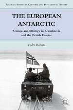 The European Antarctic: Science and Strategy in Scandinavia and the British Empire