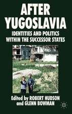 After Yugoslavia: Identities and Politics within the Successor States