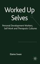 Worked Up Selves: Personal Development Workers, Self-Work and Therapeutic Cultures