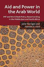 Aid and Power in the Arab World: IMF and World Bank Policy-Based Lending in the Middle East and North Africa