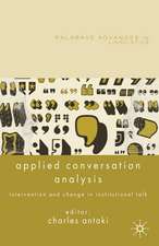 Applied Conversation Analysis: Intervention and Change in Institutional Talk