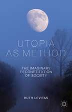 Utopia as Method: The Imaginary Reconstitution of Society