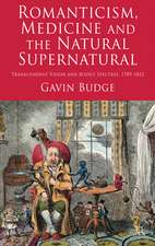 Romanticism, Medicine and the Natural Supernatural: Transcendent Vision and Bodily Spectres, 1789-1852