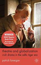 Theatre and Globalization: Irish Drama in the Celtic Tiger Era