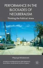 Performance in the Blockades of Neoliberalism: Thinking the Political Anew