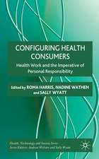 Configuring Health Consumers: Health Work and the Imperative of Personal Responsibility