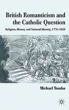 British Romanticism and the Catholic Question: Religion, History and National Identity, 1778-1829