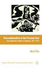 Transnationalism in the Prussian East: From National Conflict to Synthesis, 1871-1914