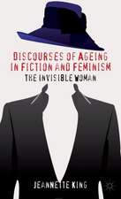 Discourses of Ageing in Fiction and Feminism: The Invisible Woman