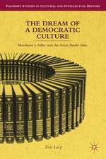 The Dream of a Democratic Culture: Mortimer J. Adler and the Great Books Idea