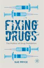 Fixing Drugs: The Politics of Drug Prohibition