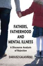 Fathers, Fatherhood and Mental Illness: A Discourse Analysis of Rejection