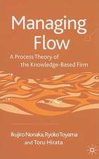 Managing Flow: A Process Theory of the Knowledge-Based Firm