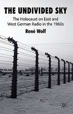 The Undivided Sky: The Holocaust on East and West German Radio in the 1960s